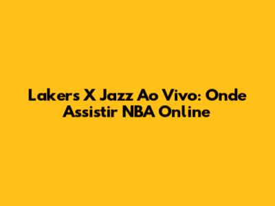 Lakers X Jazz Ao Vivo: Onde Assistir NBA Online