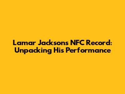 Lamar Jackson's NFC Record: Unpacking His Performance