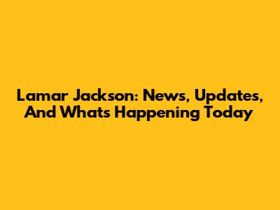 Lamar Jackson: News, Updates, And What's Happening Today