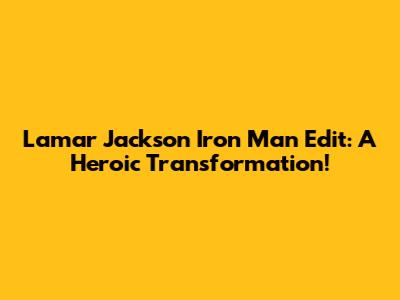 Lamar Jackson Iron Man Edit: A Heroic Transformation!