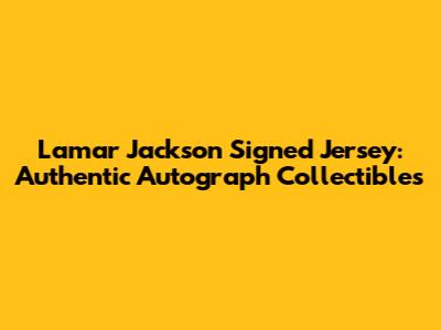 Lamar Jackson Signed Jersey: Authentic Autograph Collectibles