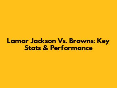 Lamar Jackson Vs. Browns: Key Stats & Performance