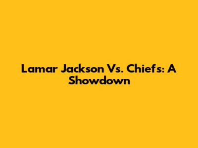 Lamar Jackson Vs. Chiefs: A Showdown