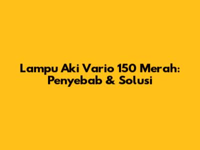 Lampu Aki Vario 150 Merah: Penyebab & Solusi