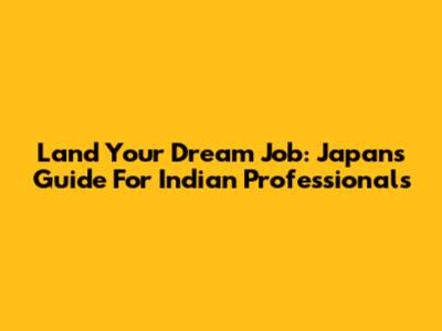 Land Your Dream Job: Japan's Guide For Indian Professionals