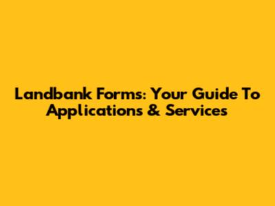Landbank Forms: Your Guide To Applications & Services