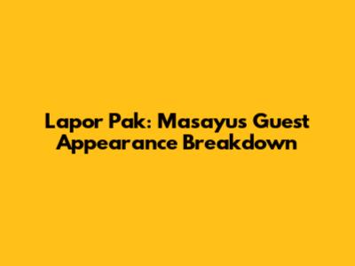 Lapor Pak: Masayu's Guest Appearance Breakdown