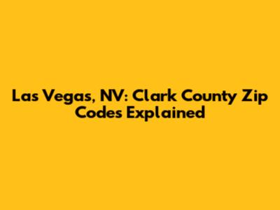 Las Vegas, NV: Clark County Zip Codes Explained