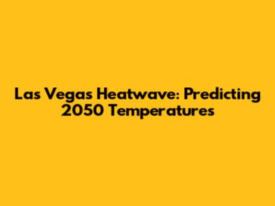 Las Vegas Heatwave: Predicting 2050 Temperatures