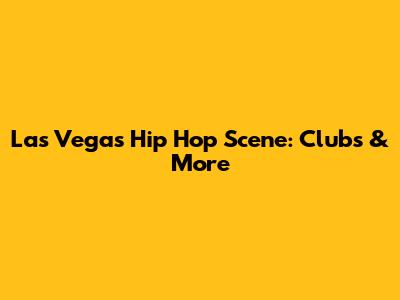 Las Vegas Hip Hop Scene: Clubs & More