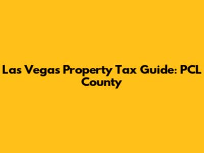 Las Vegas Property Tax Guide: PCL County
