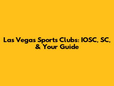Las Vegas Sports Clubs: IOSC, SC, & Your Guide