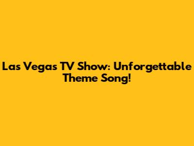 Las Vegas TV Show: Unforgettable Theme Song!