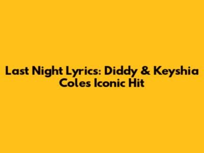 Last Night Lyrics: Diddy & Keyshia Cole's Iconic Hit