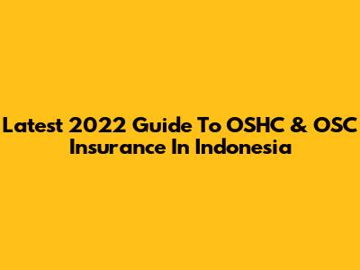 Latest 2022 Guide To OSHC & OSC Insurance In Indonesia