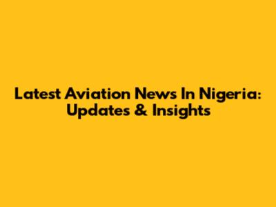 Latest Aviation News In Nigeria: Updates & Insights