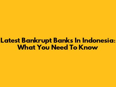 Latest Bankrupt Banks In Indonesia: What You Need To Know