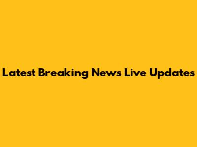 Latest Breaking News Live Updates
