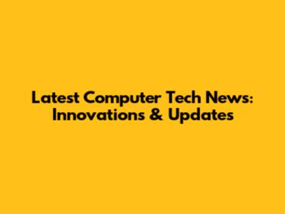 Latest Computer Tech News: Innovations & Updates
