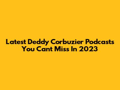 Latest Deddy Corbuzier Podcasts You Can't Miss In 2023