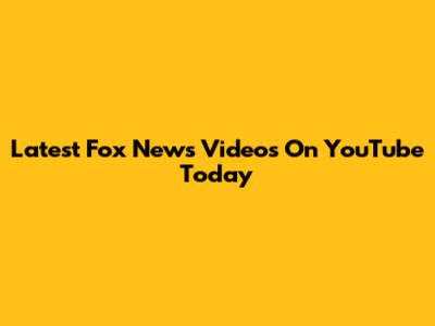 Latest Fox News Videos On YouTube Today