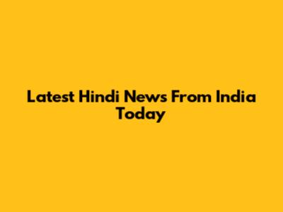 Latest Hindi News From India Today