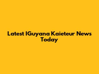 Latest IGuyana Kaieteur News Today