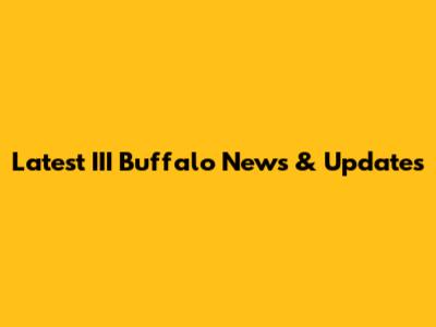 Latest III Buffalo News & Updates