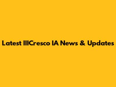 Latest IIICresco IA News & Updates