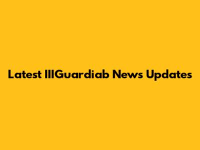Latest IIIGuardiab News Updates