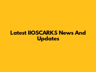 Latest IIOSCARKS News And Updates