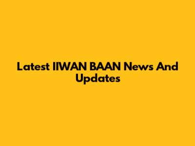 Latest IIWAN BAAN News And Updates