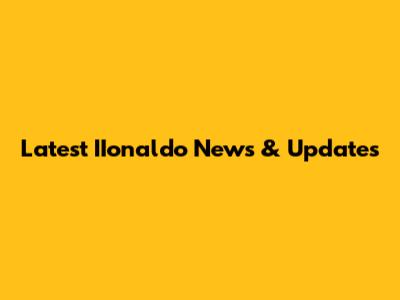 Latest IIonaldo News & Updates