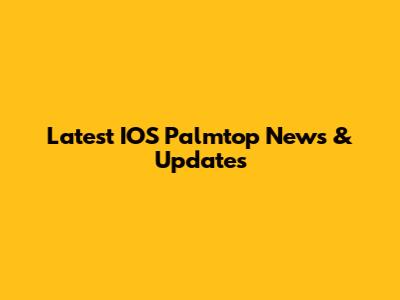 Latest IOS Palmtop News & Updates