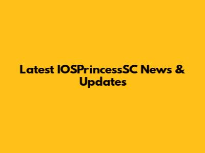 Latest IOSPrincessSC News & Updates