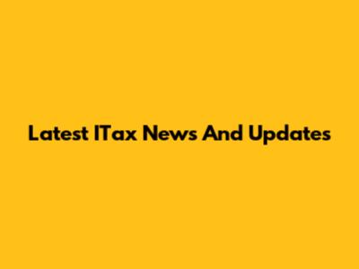 Latest ITax News And Updates