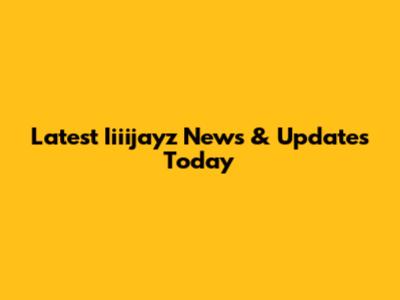 Latest Iiiijayz News & Updates Today