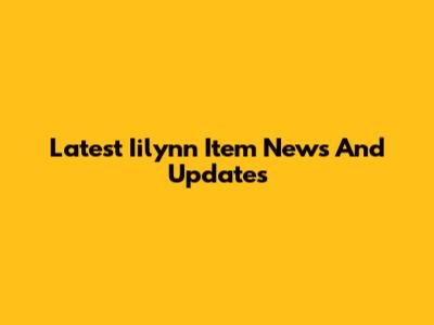 Latest Iilynn Item News And Updates