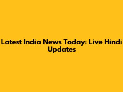 Latest India News Today: Live Hindi Updates