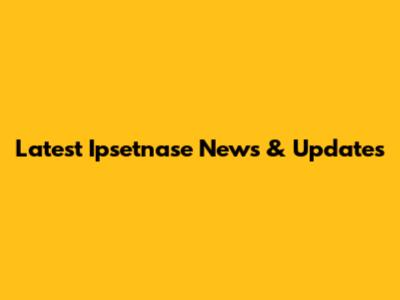 Latest Ipsetnase News & Updates