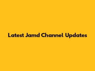 Latest Jamd Channel Updates