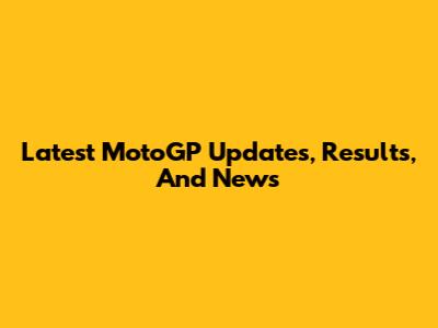 Latest MotoGP Updates, Results, And News