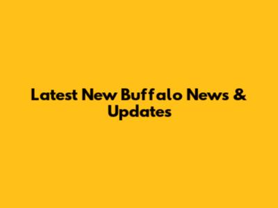 Latest New Buffalo News & Updates