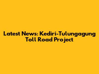 Latest News: Kediri-Tulungagung Toll Road Project