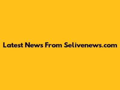 Latest News From Selivenews.com