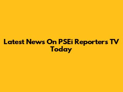 Latest News On PSEi Reporters TV Today