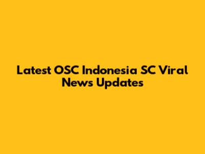 Latest OSC Indonesia SC Viral News Updates