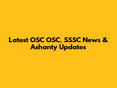 Latest OSC OSC, SSSC News & Ashanty Updates