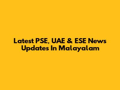 Latest PSE, UAE & ESE News Updates In Malayalam