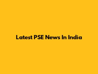Latest PSE News In India